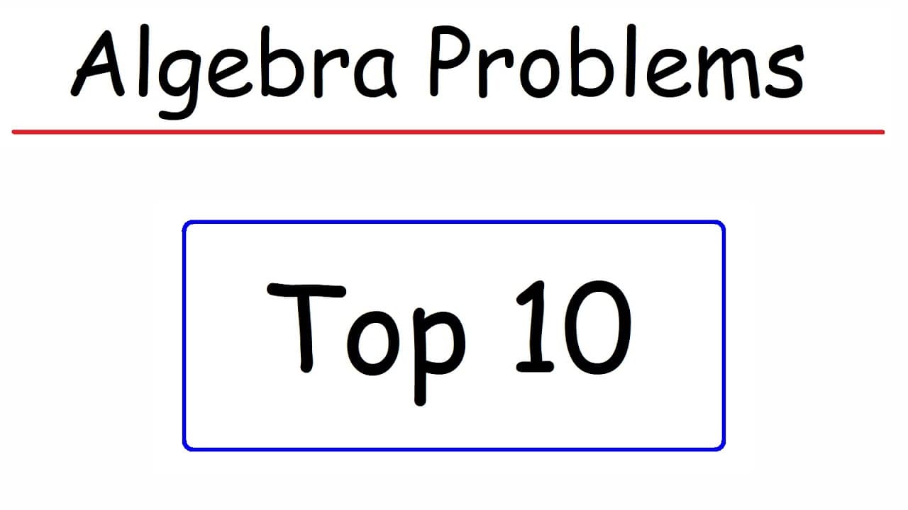 10 Essential Algebra Problems Explained