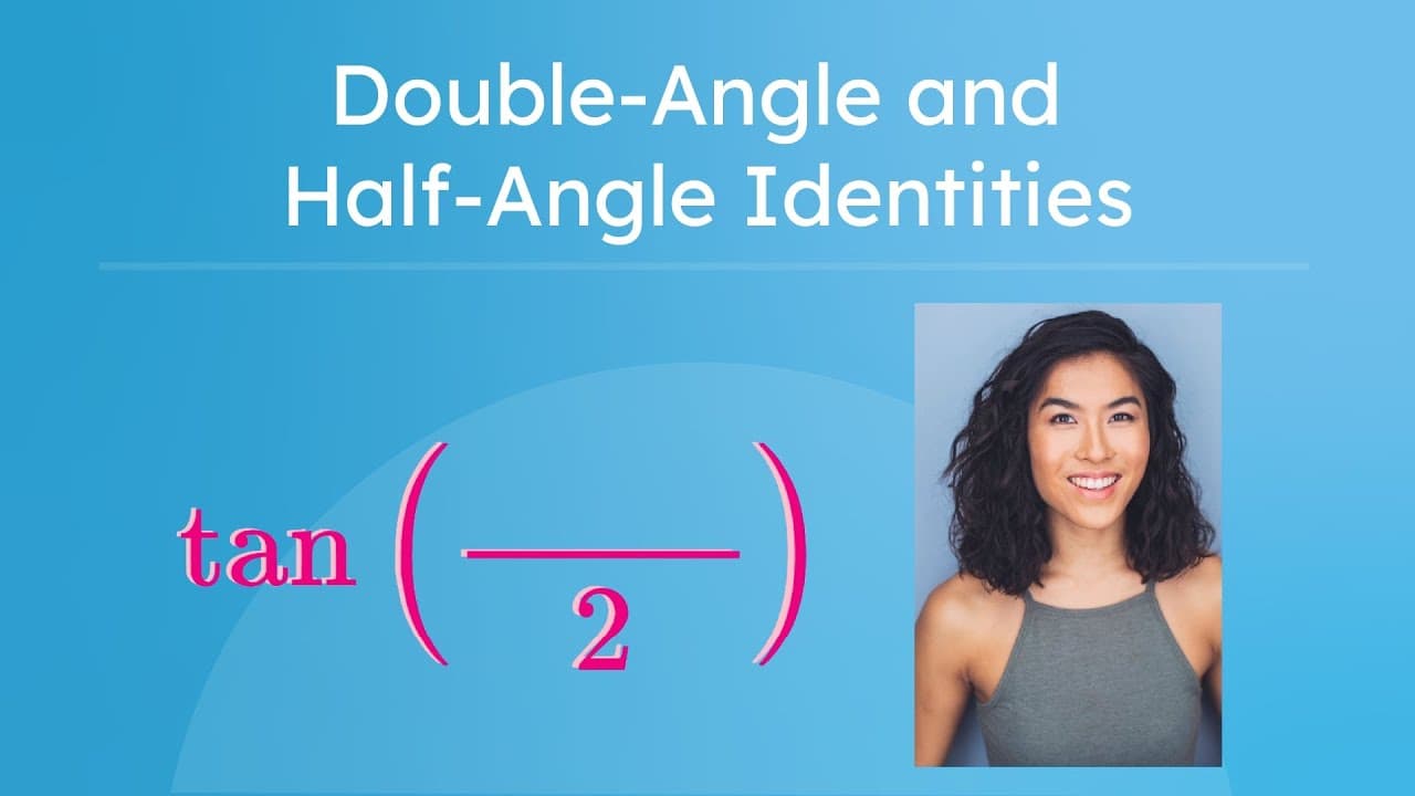 Deriving and Applying Double and Half-Angle Identities